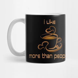 I like Coffee more than People Mug